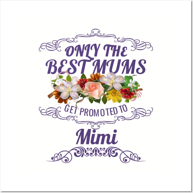 Only The Best Mums Get Promoted To Mimi Gift from Son or Daughter Wall Art by HT_Merchant